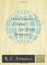 Cover art for How Should I Live in This World? (Crucial Questions Series) (Crucial Questions (Reformation Trust))