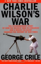 Cover art for Charlie Wilson's War: The Extraordinary Story of How the Wildest Man in Congress and a Rogue CIA Agent Changed the History of Our Times