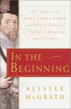 Cover art for In the Beginning : The Story of the King James Bible and How it Changed a Nation, a Language, and a Culture