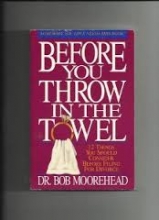 Cover art for Before You Throw in the Towel: Twelve Things You Should Consider Before Filing for a Divorce