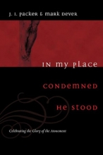 Cover art for In My Place Condemned He Stood: Celebrating The Glory Of The Atonement