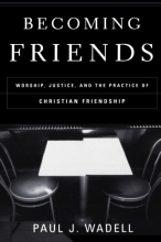 Cover art for Becoming Friends: Worship, Justice, and the Practice of Christian Friendship