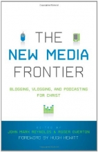 Cover art for The New Media Frontier: Blogging, Vlogging, and Podcasting for Christ