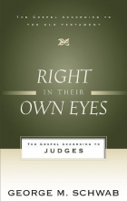 Cover art for Right in Their Own Eyes: The Gospel According to Judges (Gospel According to the OT) (Gospel According to the Old Testament)