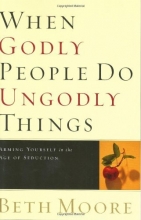 Cover art for When Godly People Do Ungodly Things: Arming Yourself in the Age of Seduction