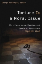 Cover art for Torture Is a Moral Issue: Christians, Jews, Muslims, and People of Conscience Speak Out