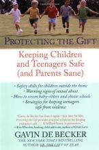 Cover art for Protecting the Gift: Keeping Children and Teenagers Safe (and Parents Sane)