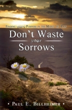Cover art for Dont Waste Your Sorrows: New Insight Into God's Eternal Purpose for Each Christian in the Midst of Life's Greatest Adversities