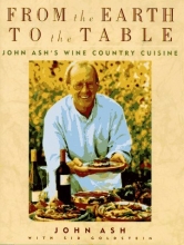 Cover art for From the Earth to the Table: John Ash's Wine Country Cuisine
