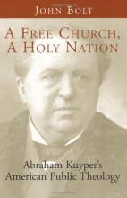 Cover art for A Free Church, a Holy Nation: Abraham Kuyper's American Public Theology