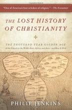 Cover art for The Lost History of Christianity: The Thousand-Year Golden Age of the Church in the Middle East, Africa, and Asia--and How It Died