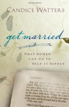 Cover art for Get Married: What Women Can Do to Help It Happen