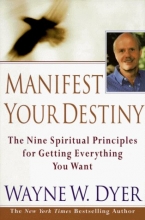 Cover art for Manifest Your Destiny: Nine Spiritual Principles for Getting Everything You Want, The