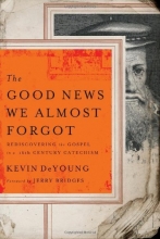 Cover art for The Good News We Almost Forgot: Rediscovering the Gospel in a 16th Century Catechism