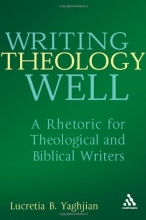 Cover art for Writing Theology Well: A Rhetoric for Theological and Biblical Writers