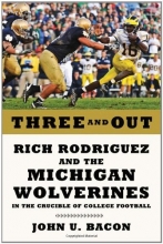 Cover art for Three and Out: Rich Rodriguez and the Michigan Wolverines in the Crucible of College Football