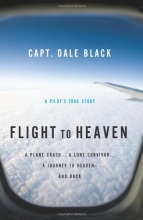 Cover art for Flight to Heaven: A Plane Crash...A Lone Survivor...A Journey to Heaven--and Back