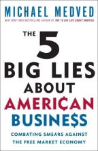 Cover art for The 5 Big Lies About American Business: Combating Smears Against the Free-Market Economy