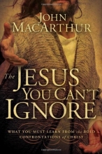 Cover art for The Jesus You Can't Ignore: What You Must Learn from the Bold Confrontations of Christ