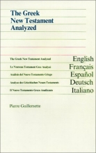 Cover art for The Greek New Testament Analyzed/Le Nouveau Testament Grec Analyse/Analisis Del Nuevo Testamento Griego/Analyse Des Griechischen Neuen Testaments/Il