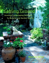 Cover art for Gaining Ground: Dramatic Landscaping Solutions to Reclaim Lost Garden Spaces