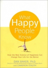 Cover art for What Happy People Know: How the New Science of Happiness Can Change Your Life for the Better