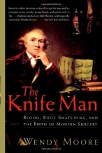 Cover art for The Knife Man: Blood, Body Snatching, and the Birth of Modern Surgery