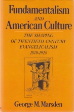 Cover art for Fundamentalism and American Culture: The Shaping of Twentieth Century Evangelicalism 1870-1925