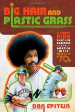 Cover art for Big Hair and Plastic Grass: A Funky Ride Through Baseball and America in the Swinging '70s