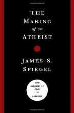 Cover art for The Making of an Atheist: How Immorality Leads to Unbelief