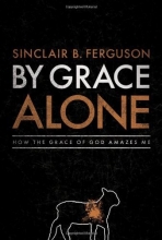Cover art for By Grace Alone: How the Grace of God Amazes Me