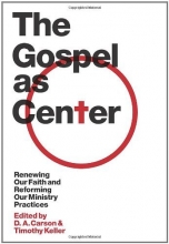 Cover art for The Gospel as Center: Renewing Our Faith and Reforming Our Ministry Practices