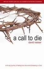 Cover art for A Call to Die: A 40 Day Journey of Fasting from the World & Feasting on God