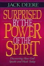 Cover art for Surprised by the Power of the Spirit: A Former Dallas Seminary Professor Discovers That God Speaks and Heals Today
