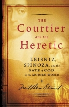 Cover art for The Courtier and the Heretic: Leibniz, Spinoza, and the Fate of God in the Modern World