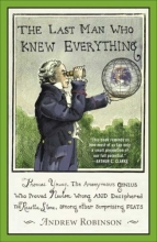 Cover art for The Last Man Who Knew Everything: Thomas Young, the Anonymous Genius Who Proved Newton Wrong and Deciphered the Rosetta Stone, Among Other Surprising Feats