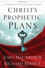 Cover art for Christ's Prophetic Plans: A Futuristic Premillennial Primer