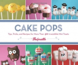 Cover art for Cake Pops: Tips, Tricks, and Recipes for More Than 40 Irresistible Mini Treats
