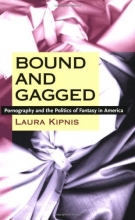 Cover art for Bound and Gagged: Pornography and the Politics of Fantasy in America