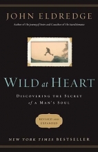 Cover art for Wild at Heart: Discovering the Secret of a Man's Soul (Revised and Expanded)