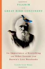Cover art for Pilgrim on the Great Bird Continent: The Importance of Everything and Other Lessons from Darwin's Lost Notebooks