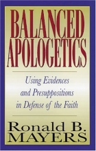 Cover art for Balanced Apologetics: Using Evidences and Presuppositions in Defense of the Faith