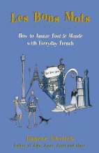 Cover art for Les Bons Mots: How to Amaze Tout Le Monde with Everyday French