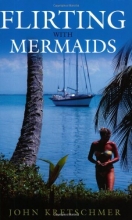 Cover art for Flirting With Mermaids: The Unpredictable Life of a Sailboat Delivery Skipper