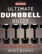 Cover art for Men's Health Ultimate Dumbbell Guide: More Than 21,000 Moves Designed to Build Muscle, Increase Strength, and Burn Fat