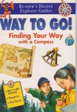 Cover art for Way To Go! Finding Your Way With a Compass (Reader's Digest Explorer Guides)