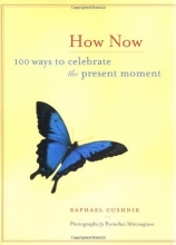 Cover art for How Now: 100 Ways to Celebrate the Present Moment
