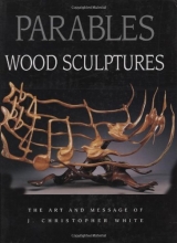 Cover art for Parables: Wood Sculptures: The Art and Message of J. Christopher White