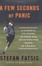 Cover art for A Few Seconds of Panic: A 5-Foot-8, 170-Pound, 43-Year-Old Sportswriter Plays in the NFL