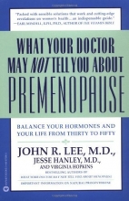 Cover art for What Your Doctor May Not Tell You About Premenopause: Balance Your Hormones and Your Life From Thirty to Fifty